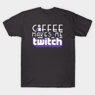 Coffee Makes Me Twitch T-Shirt